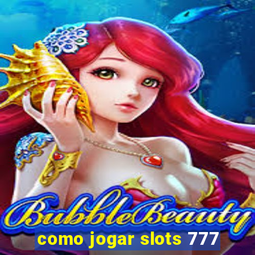 como jogar slots 777